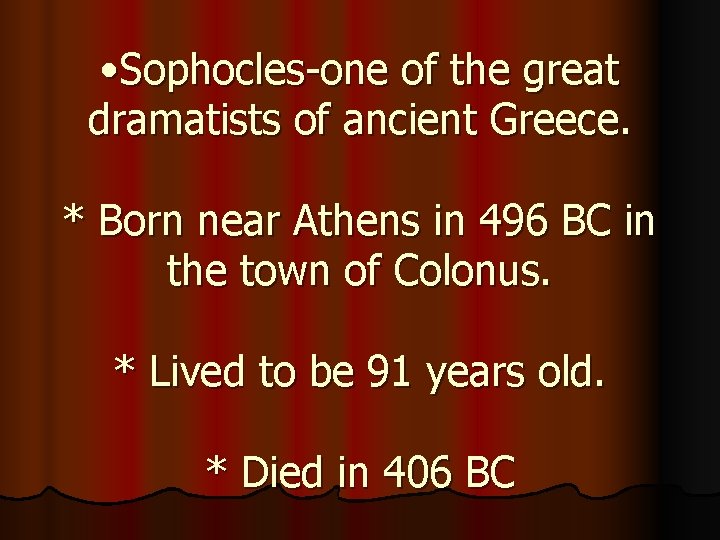  • Sophocles-one of the great dramatists of ancient Greece. * Born near Athens