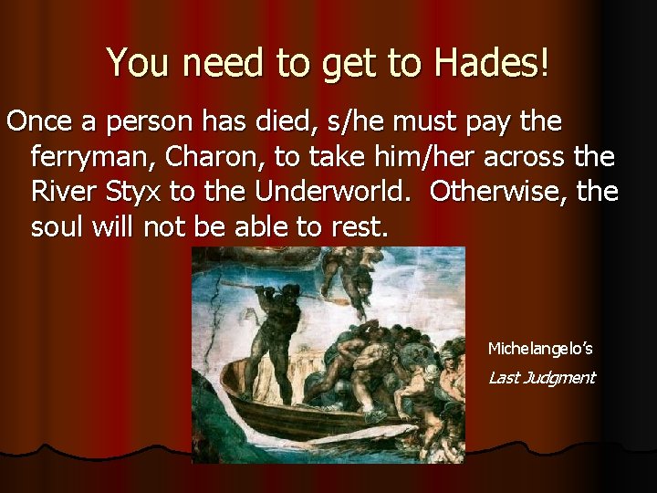 You need to get to Hades! Once a person has died, s/he must pay