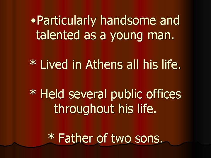  • Particularly handsome and talented as a young man. * Lived in Athens