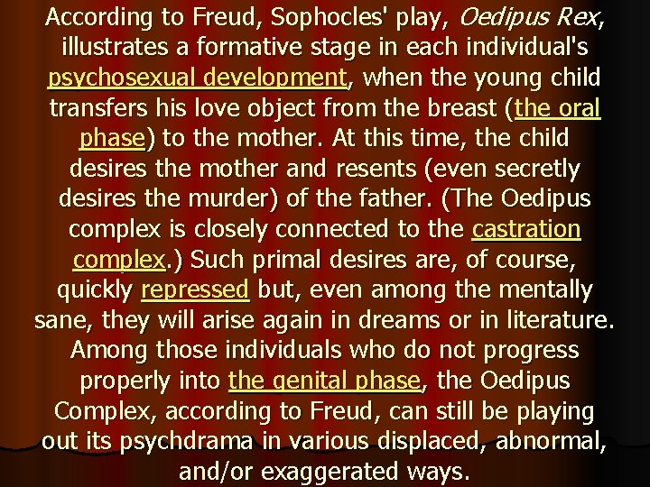 According to Freud, Sophocles' play, Oedipus Rex, illustrates a formative stage in each individual's