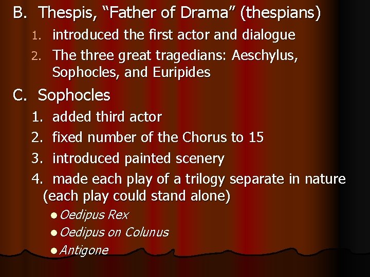 B. Thespis, “Father of Drama” (thespians) introduced the first actor and dialogue 2. The