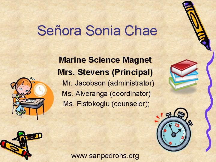 Señora Sonia Chae Marine Science Magnet Mrs. Stevens (Principal) Mr. Jacobson (administrator) Ms. Alveranga