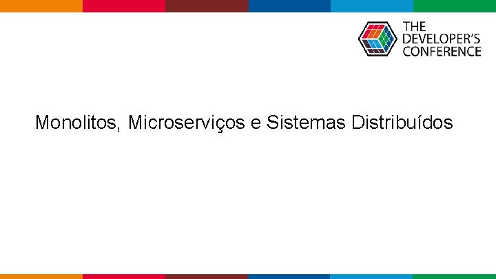  Monolitos, Microserviços e Sistemas Distribuídos Globalcode – Open 4 education 