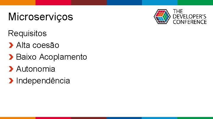  Microserviços Requisitos Alta coesão Baixo Acoplamento Autonomia Independência Globalcode – Open 4 education