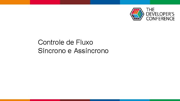  Controle de Fluxo Síncrono e Assíncrono Globalcode – Open 4 education 