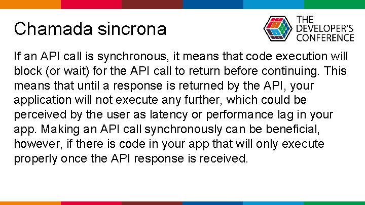  Chamada sincrona If an API call is synchronous, it means that code execution