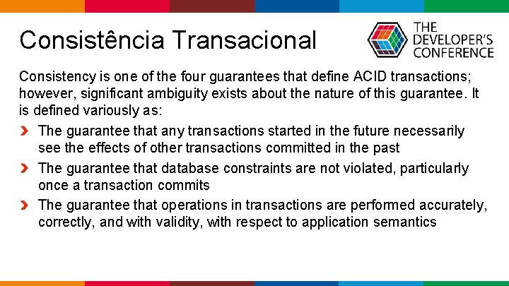  Consistência Transacional Consistency is one of the four guarantees that define ACID transactions;