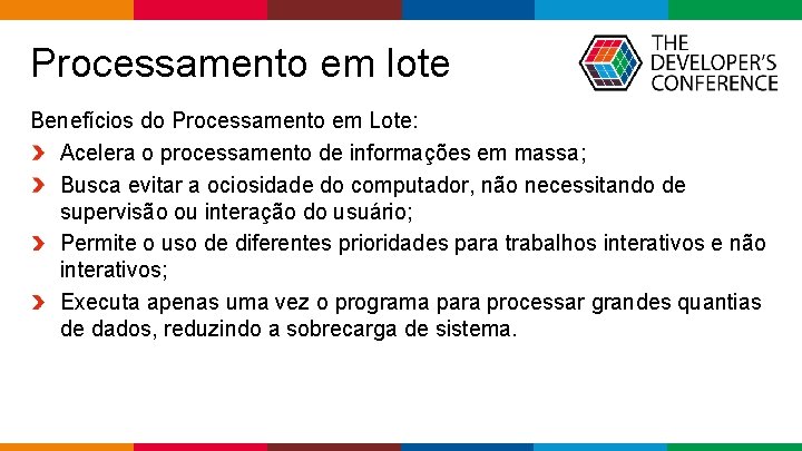  Processamento em lote Benefícios do Processamento em Lote: Acelera o processamento de informações