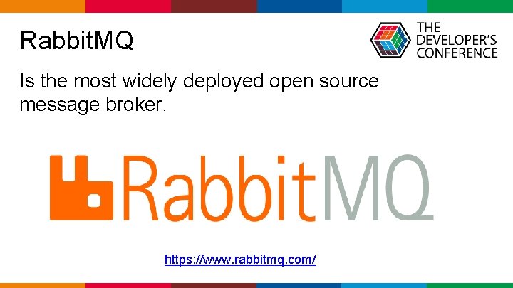  Rabbit. MQ Is the most widely deployed open source message broker. https: //www.