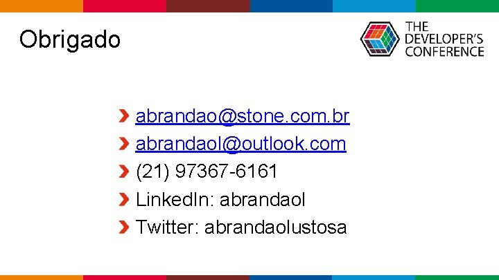  Obrigado abrandao@stone. com. br abrandaol@outlook. com (21) 97367 -6161 Linked. In: abrandaol Twitter: