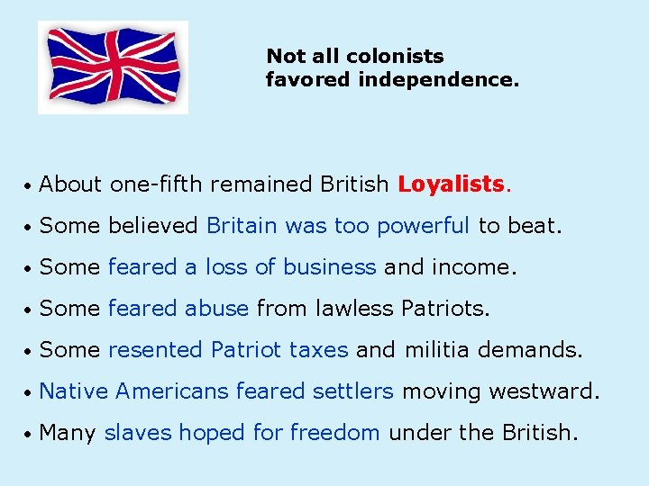 Not all colonists favored independence. • About one-fifth remained British Loyalists. • Some believed