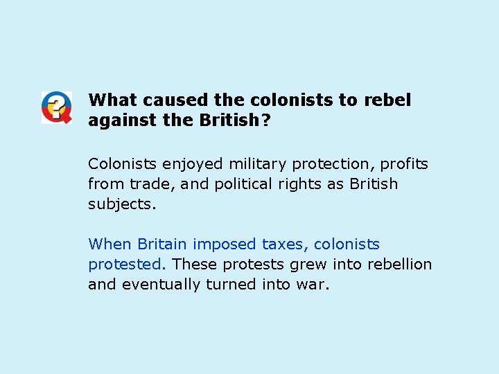 What caused the colonists to rebel against the British? Colonists enjoyed military protection, profits