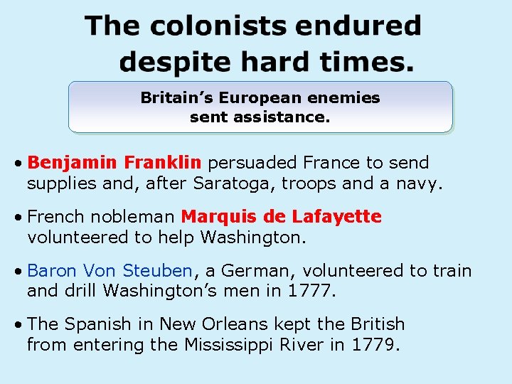 Britain’s European enemies sent assistance. • Benjamin Franklin persuaded France to send supplies and,