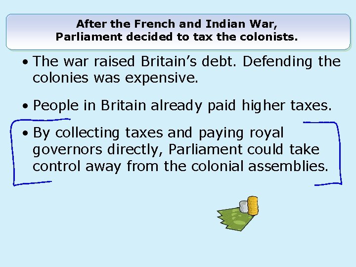 After the French and Indian War, Parliament decided to tax the colonists. • The