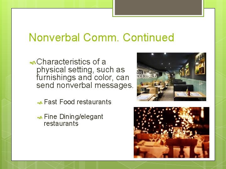 Nonverbal Comm. Continued Characteristics of a physical setting, such as furnishings and color, can