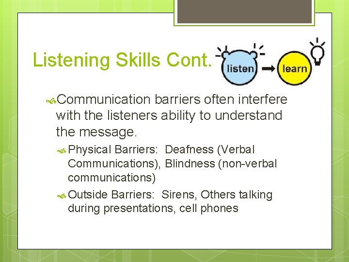 Listening Skills Cont. Communication barriers often interfere with the listeners ability to understand the