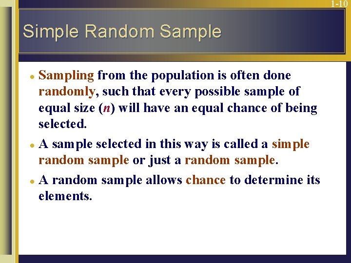 1 -10 Simple Random Sample Sampling from the population is often done randomly, such