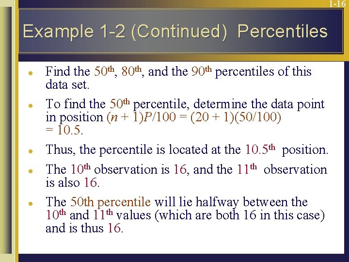 1 -16 Example 1 -2 (Continued) Percentiles l l l Find the 50 th,