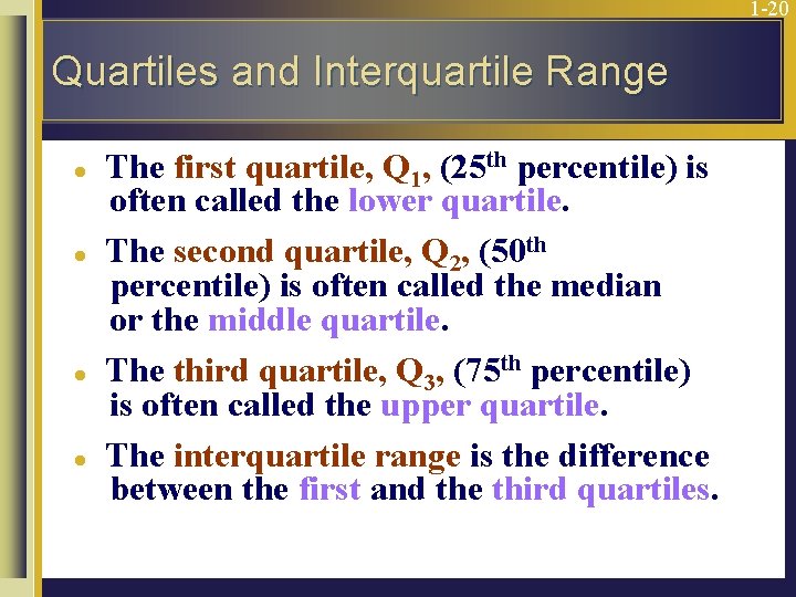 1 -20 Quartiles and Interquartile Range l l The first quartile, Q 1, (25