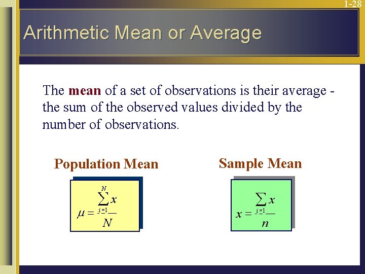 1 -28 Arithmetic Mean or Average The mean of a set of observations is