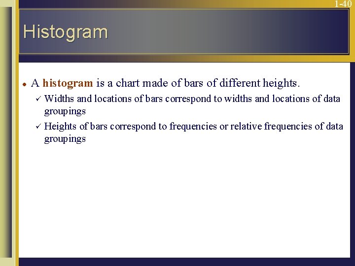 1 -40 Histogram l A histogram is a chart made of bars of different
