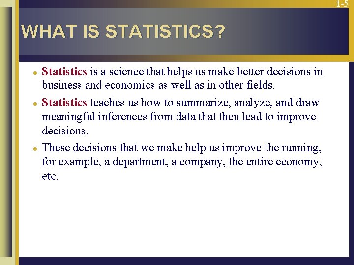 1 -5 WHAT IS STATISTICS? l l l Statistics is a science that helps