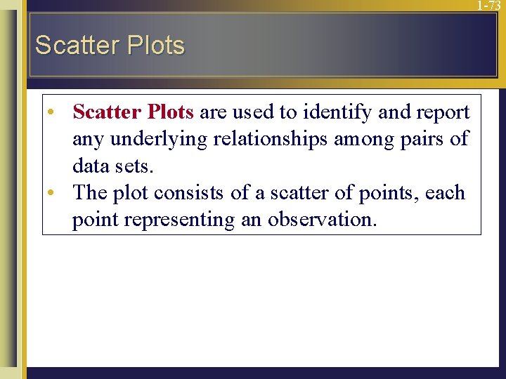 1 -73 Scatter Plots • Scatter Plots are used to identify and report any