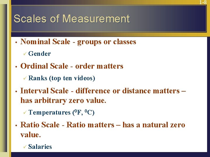 1 -8 Scales of Measurement • Nominal Scale - groups or classes ü Gender