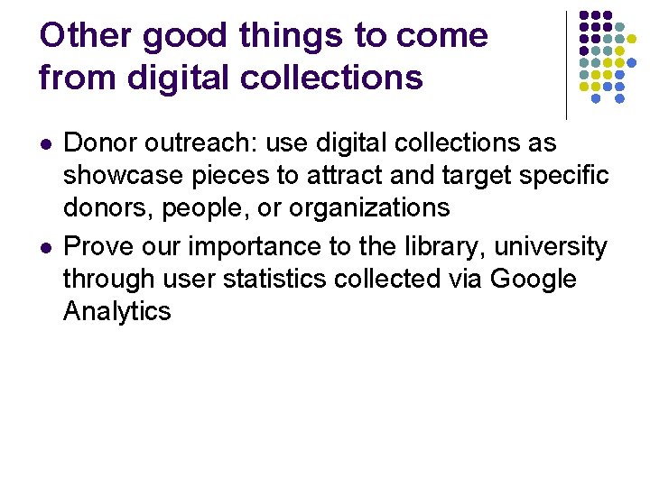 Other good things to come from digital collections l l Donor outreach: use digital