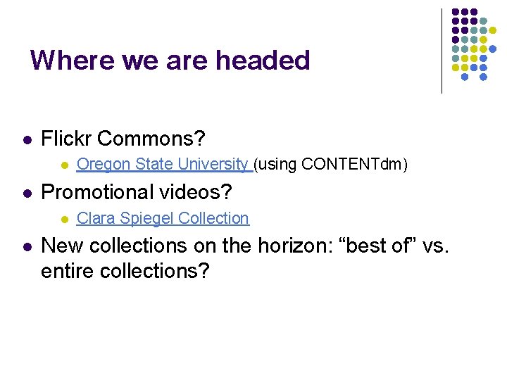 Where we are headed l Flickr Commons? l l Promotional videos? l l Oregon