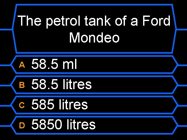 The petrol tank of a Ford Mondeo A B C D 58. 5 ml