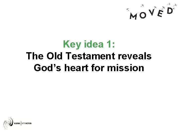 Key idea 1: The Old Testament reveals God’s heart for mission 