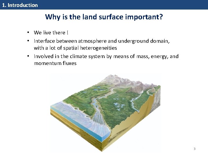 1. Introduction Why is the land surface important? • We live there ! •