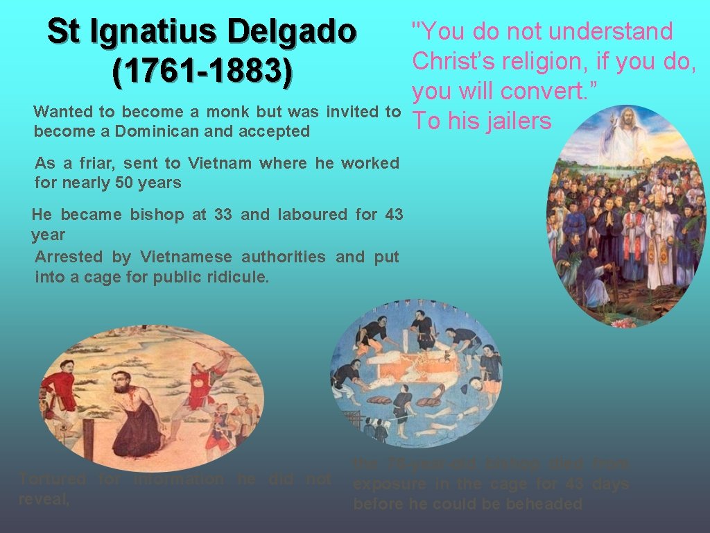 St Ignatius Delgado (1761 -1883) Wanted to become a monk but was invited to