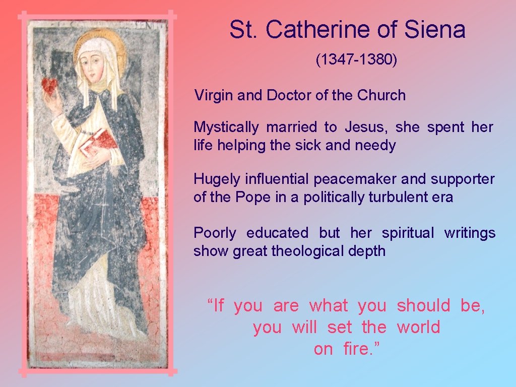 St. Catherine of Siena (1347 -1380) Virgin and Doctor of the Church Mystically married