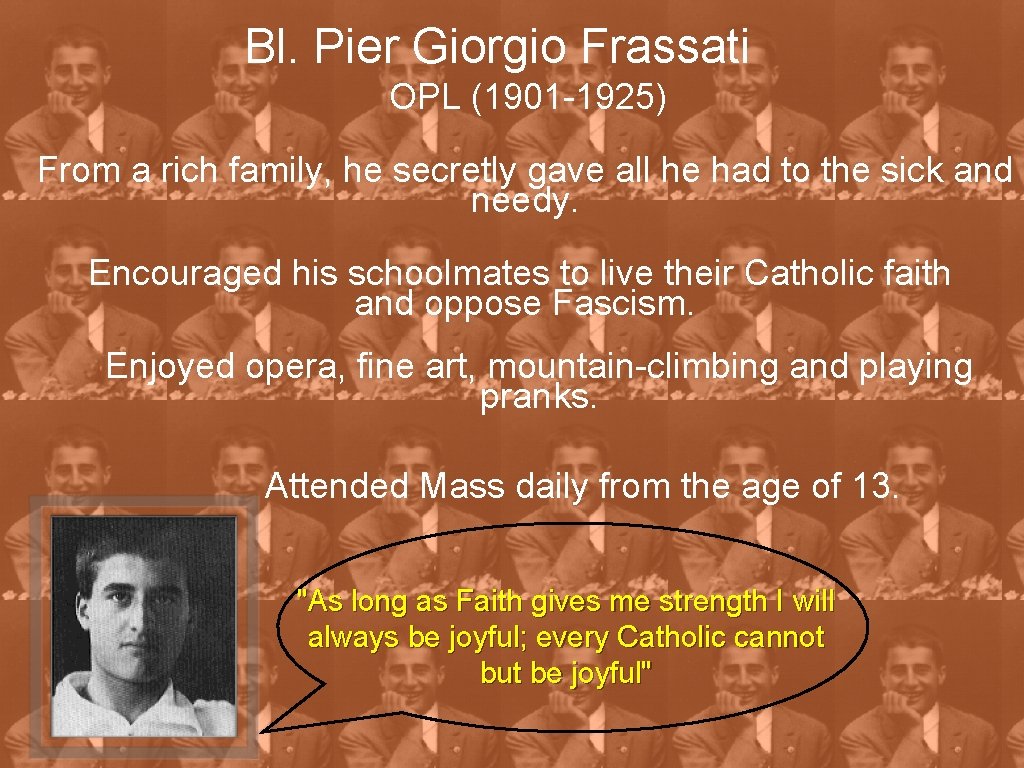 Bl. Pier Giorgio Frassati OPL (1901 -1925) From a rich family, he secretly gave