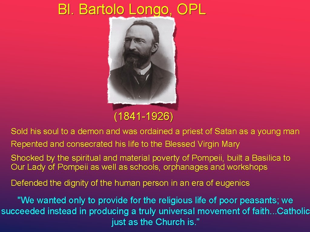Bl. Bartolo Longo, OPL (1841 -1926) Sold his soul to a demon and was