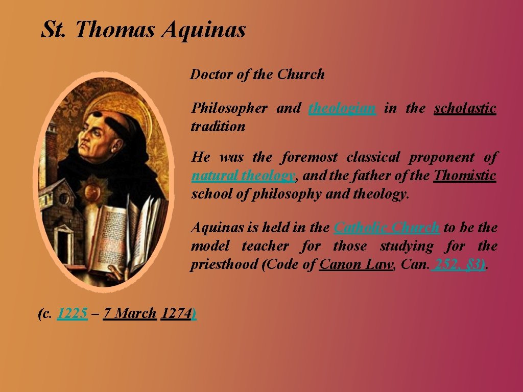 St. Thomas Aquinas Doctor of the Church Philosopher and theologian in the scholastic tradition