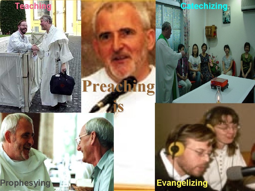 Teaching Prophesying Catechizing Preaching is Evangelizing 
