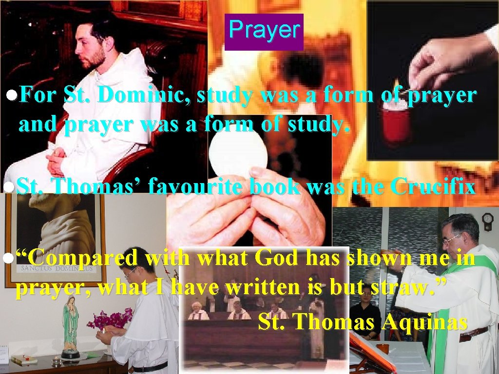 Prayer l. For St. Dominic, study was a form of prayer and prayer was