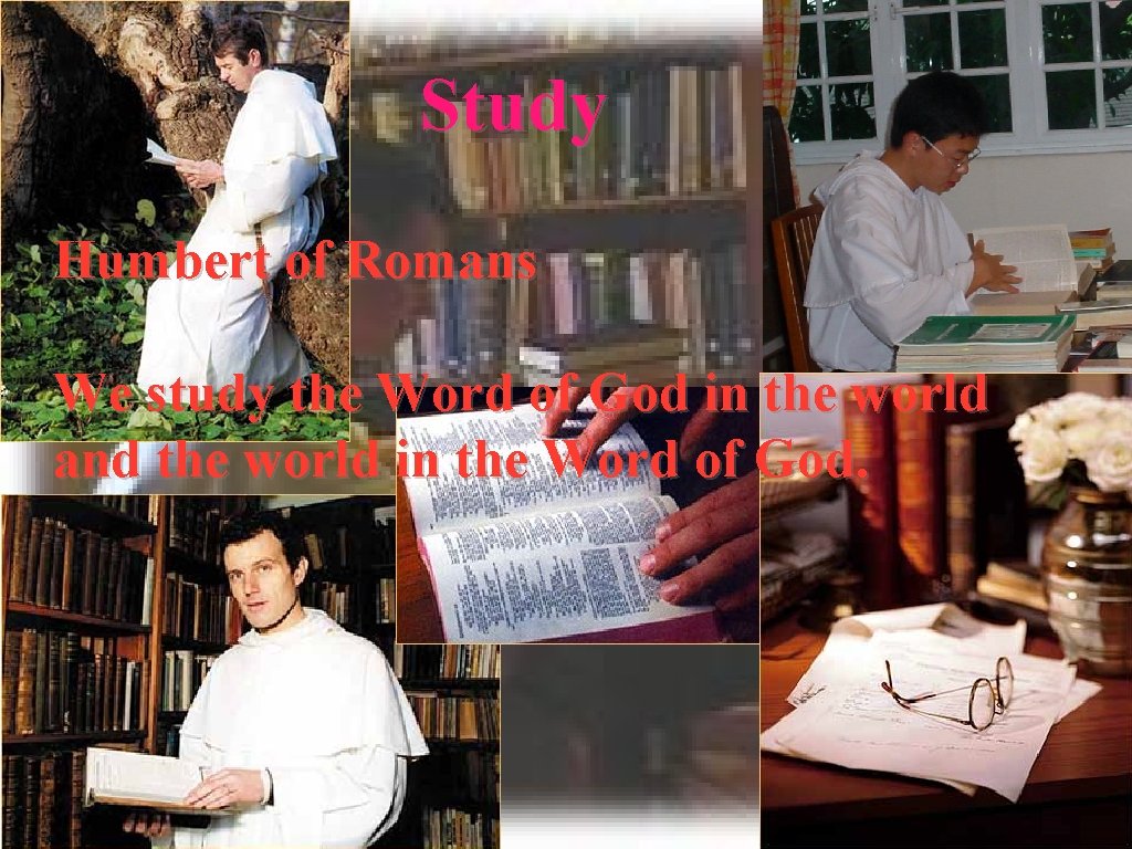 Study Humbert of Romans We study the Word of God in the world and