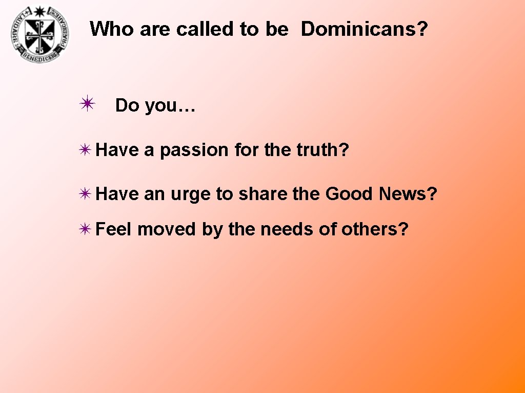 Who are called to be Dominicans? ✴ Do you… ✴Have a passion for the