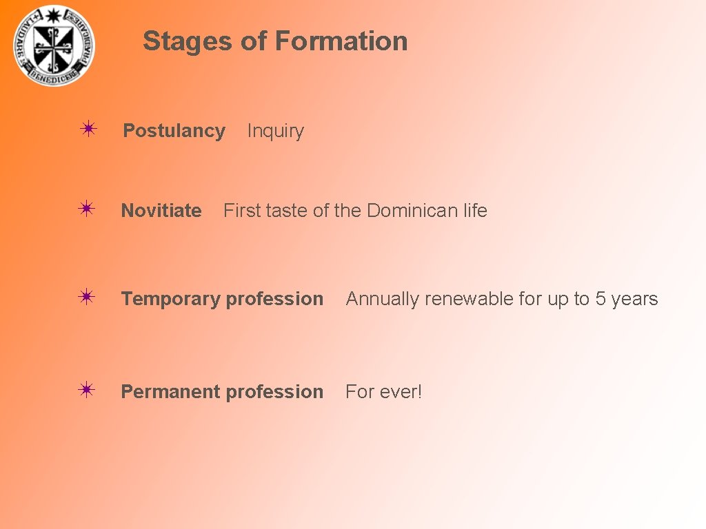 Stages of Formation ✴ Postulancy Inquiry ✴ Novitiate First taste of the Dominican life