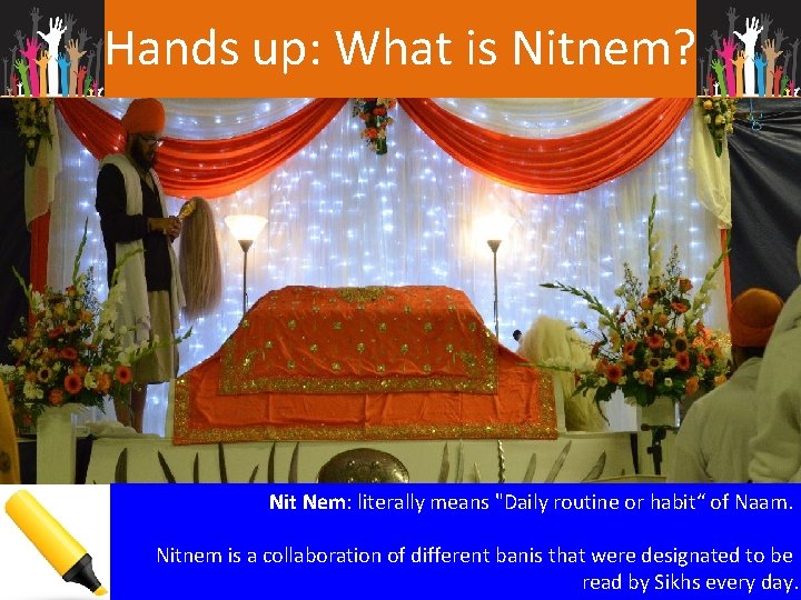 Hands up: What is Nitnem? Nit Nem: literally means "Daily routine or habit“ of