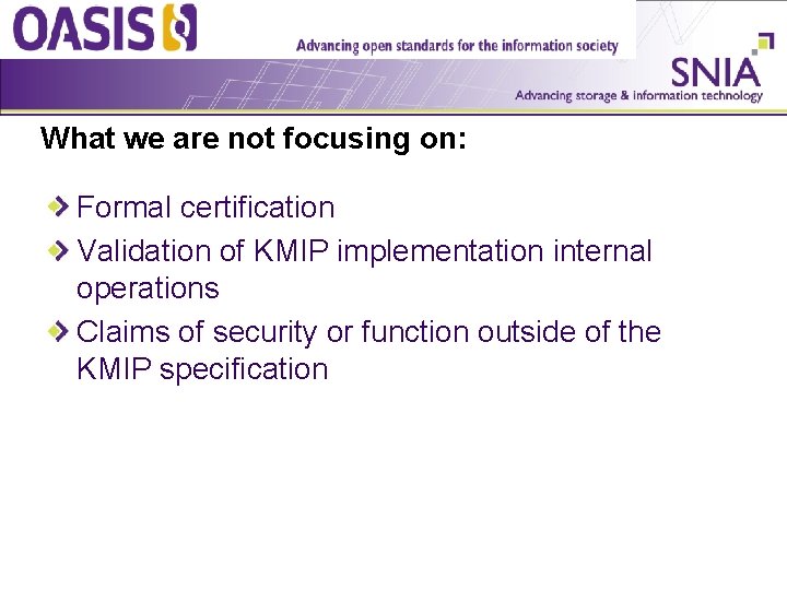 What we are not focusing on: Formal certification Validation of KMIP implementation internal operations