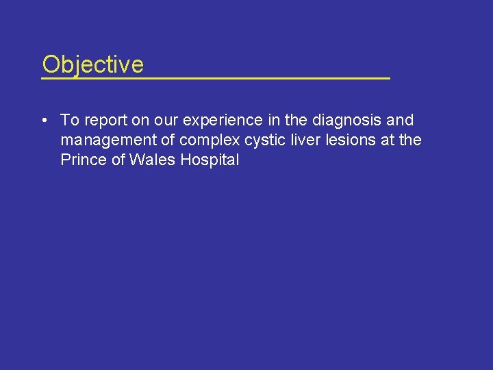 Objective • To report on our experience in the diagnosis and management of complex