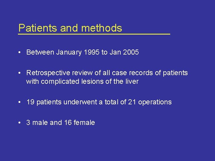 Patients and methods • Between January 1995 to Jan 2005 • Retrospective review of