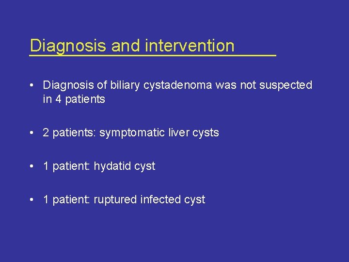 Diagnosis and intervention • Diagnosis of biliary cystadenoma was not suspected in 4 patients
