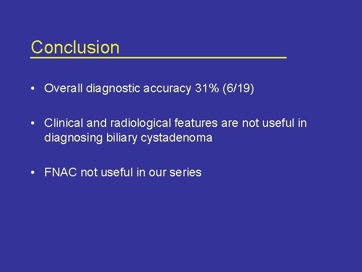 Conclusion • Overall diagnostic accuracy 31% (6/19) • Clinical and radiological features are not