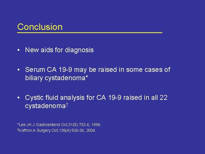 Conclusion • New aids for diagnosis • Serum CA 19 -9 may be raised